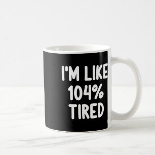 Funny ich bin wie 104% müde Joke Sarcastic Fa Kaffeetasse