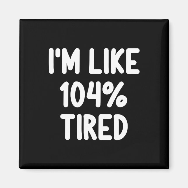 Funny ich bin wie 104% müde Joke Sarcastic Fa Magnet (Vorne)