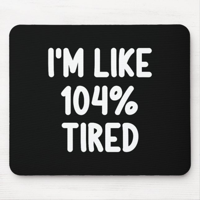 Funny ich bin wie 104% müde Joke Sarcastic Fa Mousepad (Vorne)