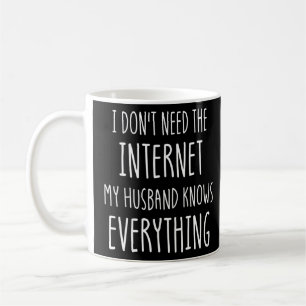 Funny, ich brauche das Internet, das mein Ehemann  Kaffeetasse