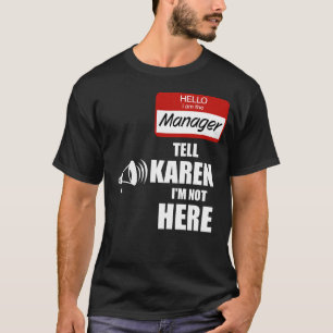 Funny ich der Manager Tell Karen Ich bin nicht hie T-Shirt