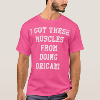 Funny ich diese Muskeln aus Origami erschüttert Go T-Shirt