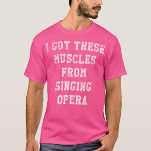 Funny ich diese Muskeln von Opera gestört Got T-Shirt