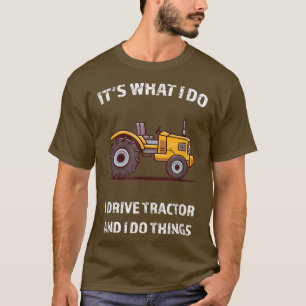 Funny Ich fahre Traktor und ich tue Dinge Traktore T-Shirt