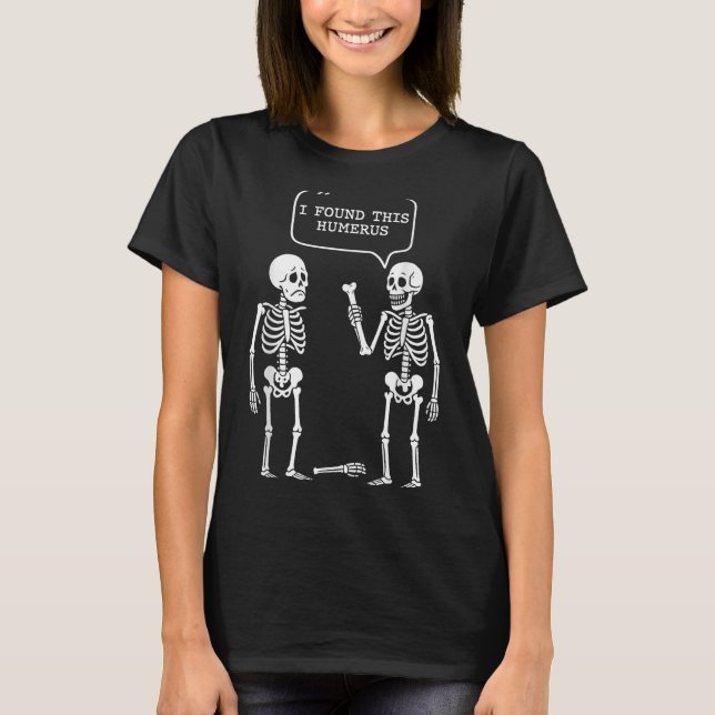 Funny ich fand diese Humerus Skeleton Halloween-Ko T-Shirt (Vorderseite)