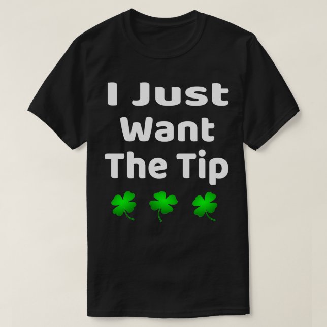 Funny ich gerade Gewollt den Tip St Patrickx27s Ta T-Shirt (Design vorne)