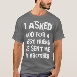 Funny ich Gott Gefragt für einen Bestfriend Brothe T-Shirt