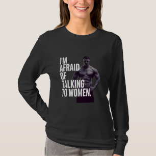 Funny, ich habe Angst davor, mit Frauen zu reden,  T-Shirt