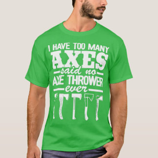 Funny ich habe zu viele Axes Ax Throwing Quote Cla T-Shirt