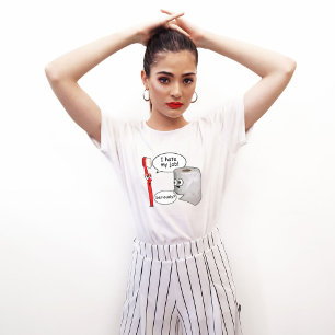 Funny - Ich hasse meinen Job! ... Ernsthaft? T-Shirt