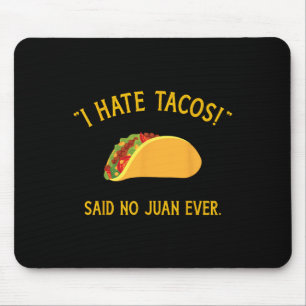 Funny ich hasste Tacos sagte keine Juan je für Cin Mousepad