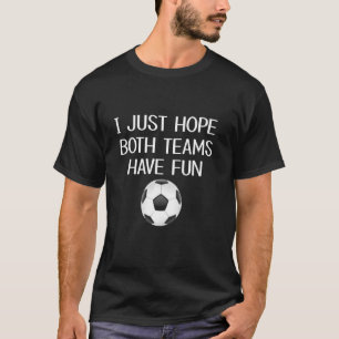 Funny ich hoffe, dass beide Teams Spaß haben Fußba T-Shirt