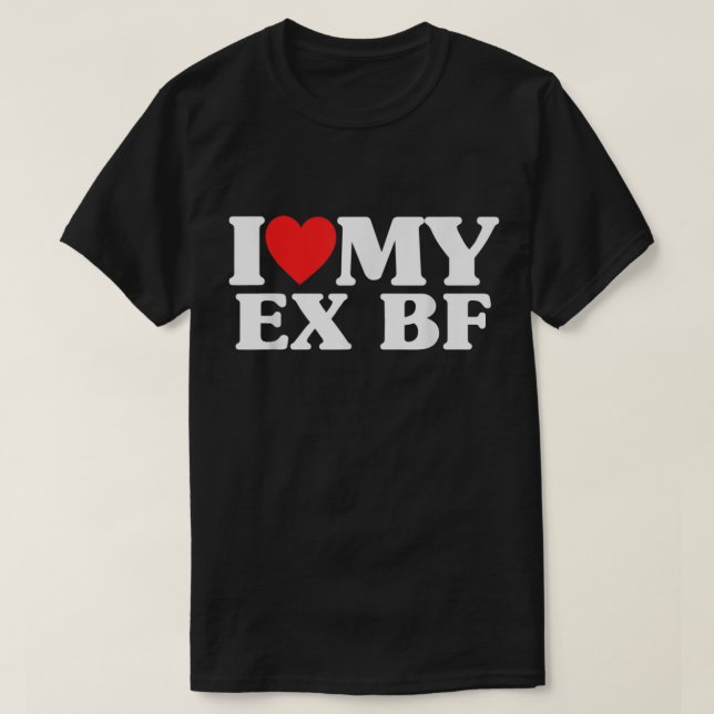 Funny ich höre mein Ex BF I Liebe Mein Ex Freund T-Shirt (Design vorne)