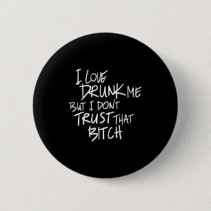 Funny ich Liebe Betrunken mich, aber ich traue nic Button