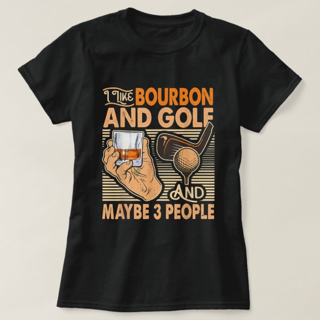 Funny ich mag Bourbon und Golf und vielleicht 3 Pe T-Shirt (Design vorne)
