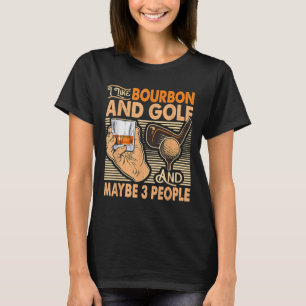 Funny ich mag Bourbon und Golf und vielleicht 3 Pe T-Shirt