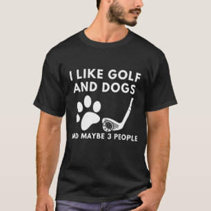 Funny Ich mag Golf und Hunde und vielleicht 3 Leut T-Shirt
