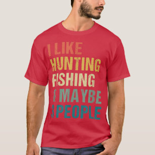 Funny Ich mag Jagd Fischen vielleicht 3 Leute Dist T-Shirt