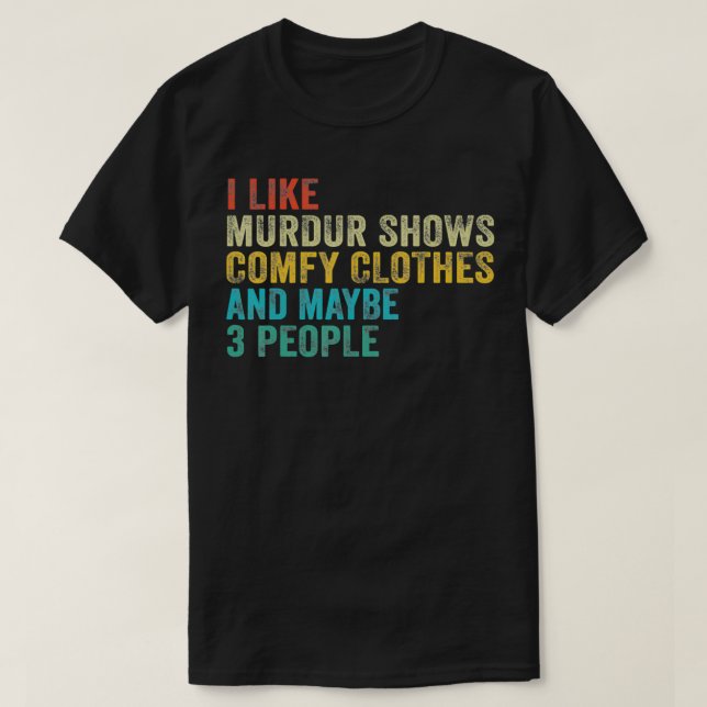 Funny Ich mag Murder Shows Comfy Kleidung und viel T-Shirt (Design vorne)