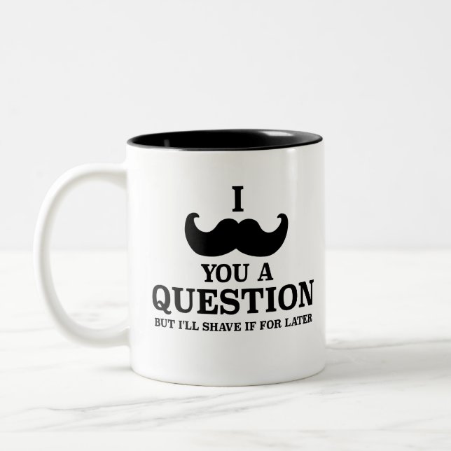 Funny, ich mustache dir eine Frage, aber ich rasie Zweifarbige Tasse (Links)