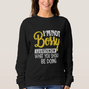 Funny ich nicht Bossy Ich weiß nur, was getan werd Sweatshirt