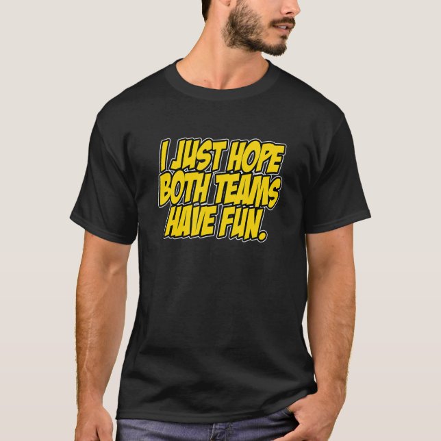 Funny ich nur hoffe, beide Teams haben Spaß Sport  T-Shirt (Vorderseite)