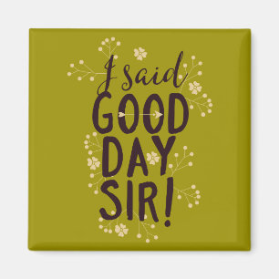 Funny, ich sagte Guten Tag, Sir! Magnet