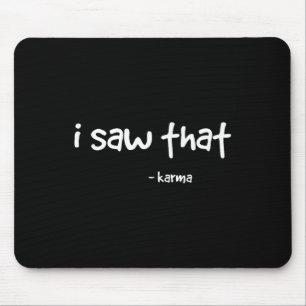 Funny ich sah, dass Karma . Sarcastic Joke Family Mousepad