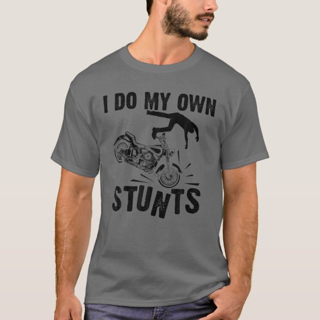 Funny Ich tue mein eigenes Stunts Cool Motorrad Ge T-Shirt (Vorderseite)