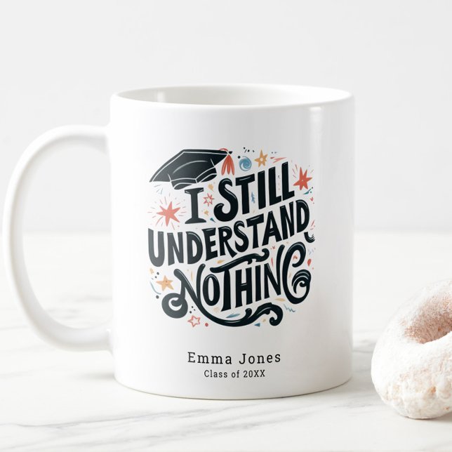 Funny ich verstehe nichts Personalisierten Abschlu Kaffeetasse (Funny I Still Understand Nothing Class of 2025 Graduation Coffee Mug, Personalized with Name, Trendy)