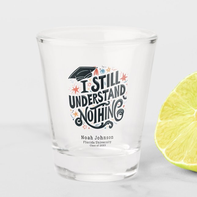 Funny ich verstehe nichts Personalisierten Abschlu Schnapsglas (Funny I Still Understand Nothing Graduation Class of 2025 Shot Glass, Personalized with Name, School)