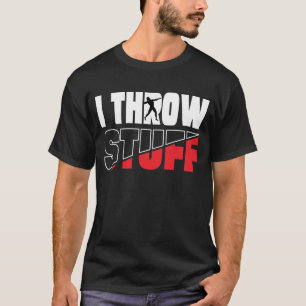 Funny ich wirf Stuff, schieß Athleten herumwerfen  T-Shirt