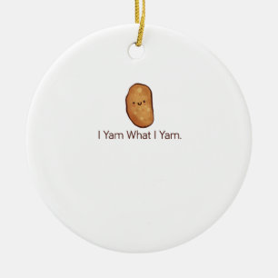 Funny Ich Yam, was ich für Männer, Frauen und Juge Keramik Ornament