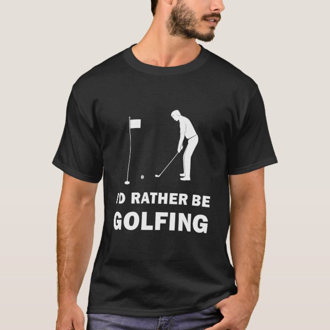 Funny I'd Rather Be Golfing Quote Golf T-Shirt (Vorderseite)