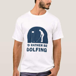 Funny I'd Rather Be Golfing Quote Golf T-Shirt