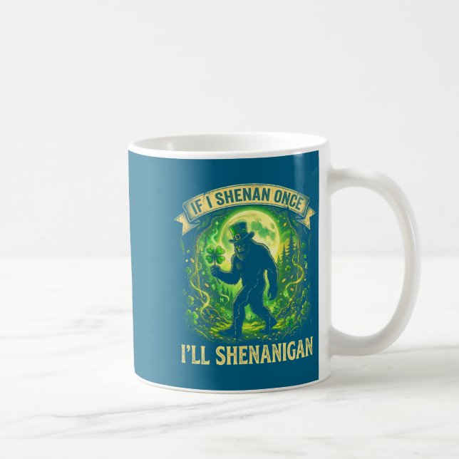 Funny If I Shenan Once I'll Shenanigan Bigfoot St  Kaffeetasse (Rechts)