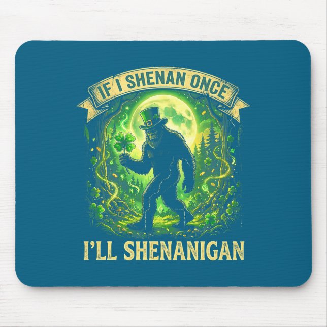 Funny If I Shenan Once I'll Shenanigan Bigfoot St  Mousepad (Vorne)
