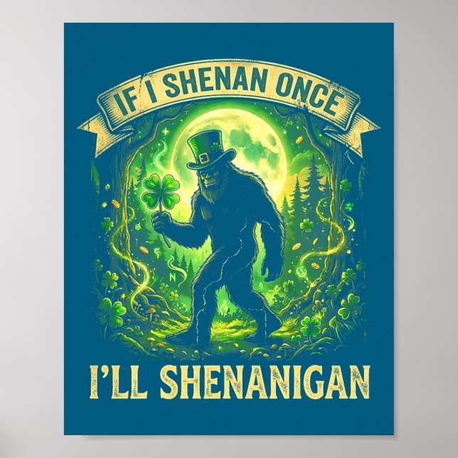 Funny If I Shenan Once I'll Shenanigan Bigfoot St  Poster (Vorne)