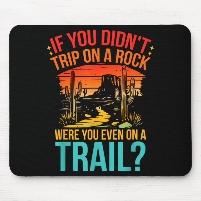 Funny If You Didn't Trip On A Rock Were You Even O Mousepad (Vorne)