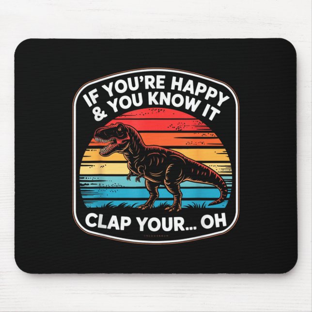 Funny If You’re Happy And You Know It T Rex Saying Mousepad (Vorne)