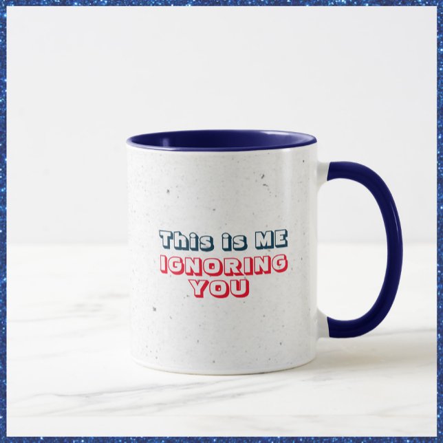 Funny ignoriert Sie sarkastische Tasse (Von Creator hochgeladen)