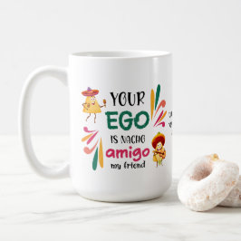 Funny IHR EGO IST NACHO AMIGO Custom Text Kaffeetasse