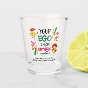 Funny IHR EGO IST NACHO AMIGO Custom Text Schnapsglas