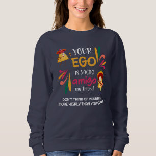 Funny IHR EGO IST NACHO AMIGO Custom Text Sweatshirt