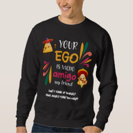 Funny IHR EGO IST NACHO AMIGO Custom Text Sweatshirt