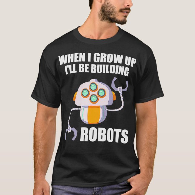 Funny Ill Be Building Robots Future Robotic Engine T-Shirt (Vorderseite)