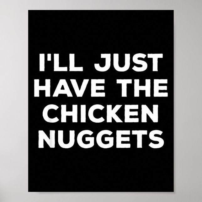Funny I'll Just Have The Chicken Nuggets  Poster (Vorne)