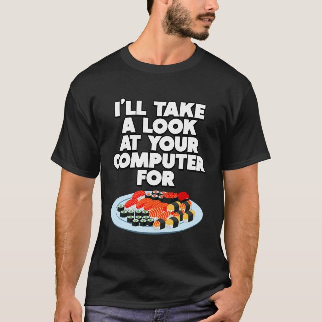 Funny I'll take a look at your Computer for Sushi  T-Shirt (Vorderseite)