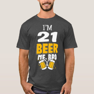 Funny Im 21 Beer Me Bro Geburtstagsparty Geschenk T-Shirt