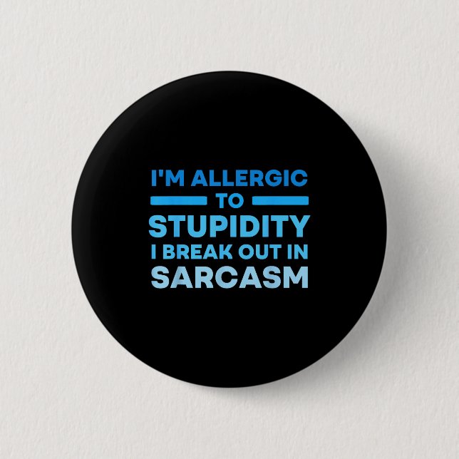 Funny I'm Allergic To Studity I Break Out In Sarca Button (Vorderseite)